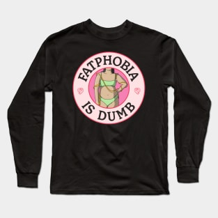 Fatphobia Is Dumb - Body Positivity Long Sleeve T-Shirt